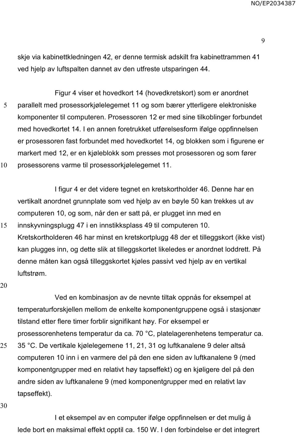 Prosessoren 12 er med sine tilkoblinger forbundet med hovedkortet 14.