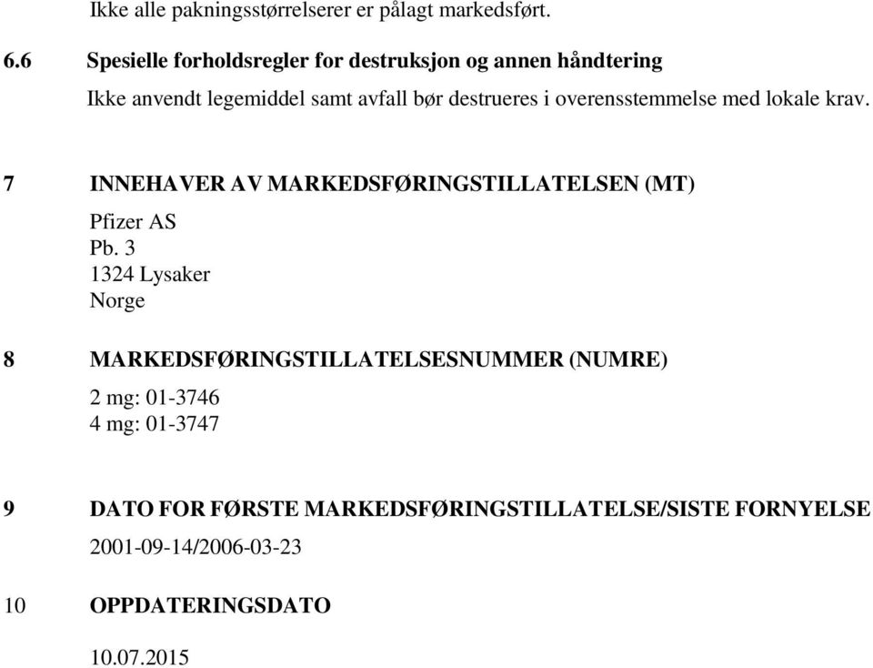 overensstemmelse med lokale krav. 7 INNEHAVER AV MARKEDSFØRINGSTILLATELSEN (MT) Pfizer AS Pb.