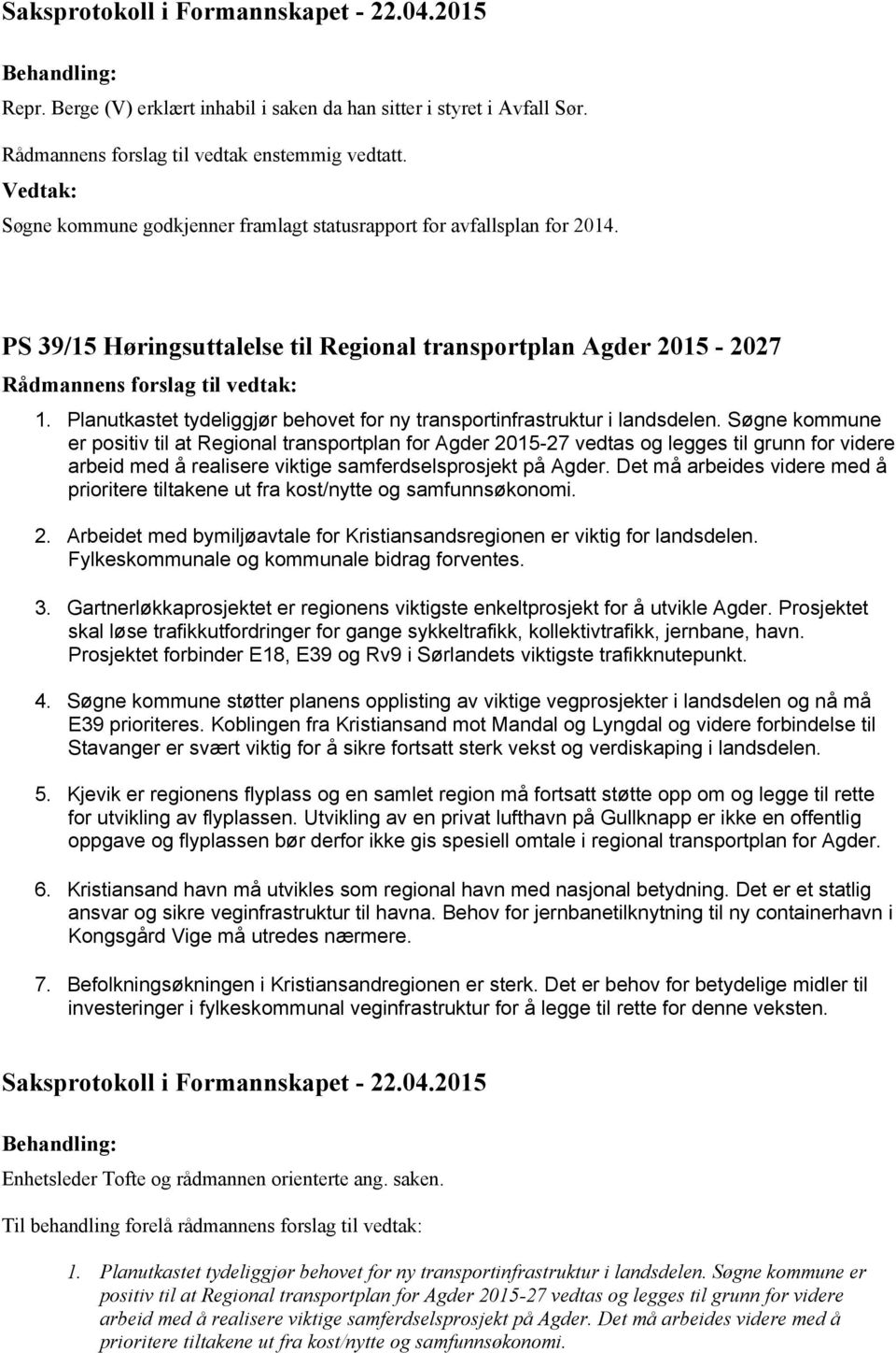 Søgne kommune er positiv til at Regional transportplan for Agder 2015-27 vedtas og legges til grunn for videre arbeid med å realisere viktige samferdselsprosjekt på Agder.