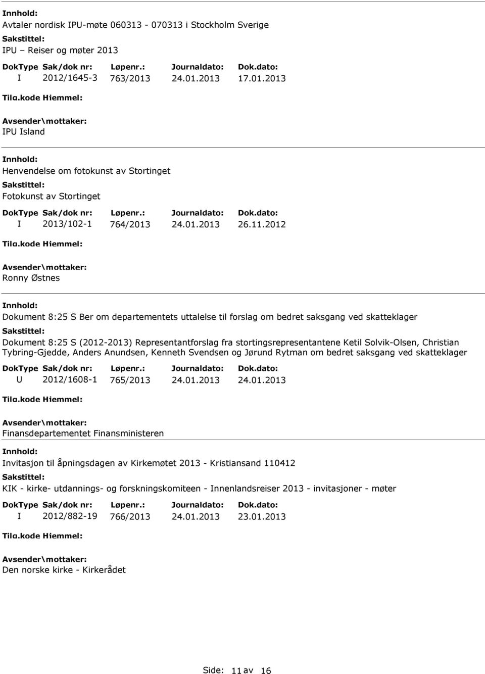 Solvik-Olsen, Christian Tybring-Gjedde, Anders Anundsen, Kenneth Svendsen og Jørund Rytman om bedret saksgang ved skatteklager 2012/1608-1 765/2013 Finansdepartementet Finansministeren nvitasjon til