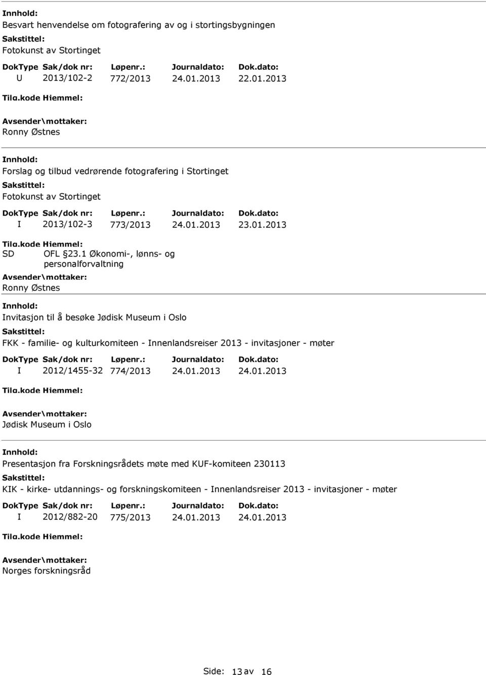 1 Økonomi-, lønns- og personalforvaltning Ronny Østnes nvitasjon til å besøke Jødisk Museum i Oslo FKK - familie- og kulturkomiteen - nnenlandsreiser 2013 -