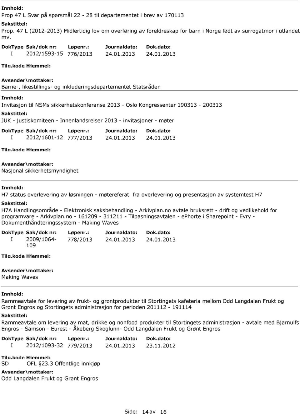 nnenlandsreiser 2013 - invitasjoner - møter 2012/1601-12 777/2013 Nasjonal sikkerhetsmyndighet H7 status overlevering av løsningen - møtereferat fra overlevering og presentasjon av systemtest H7 H7A