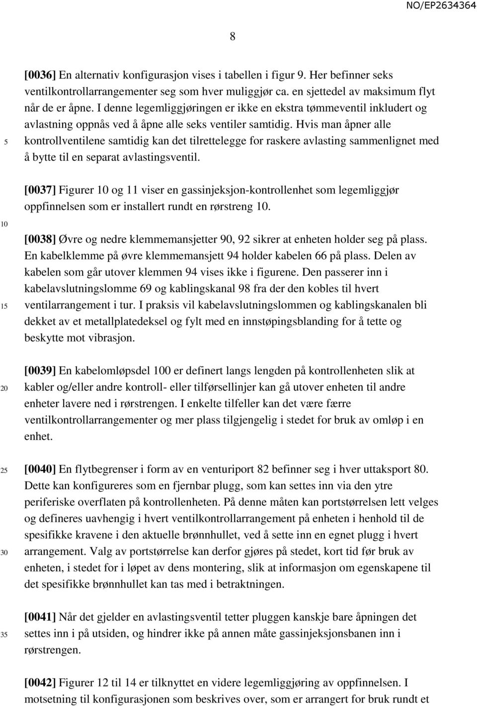 Hvis man åpner alle kontrollventilene samtidig kan det tilrettelegge for raskere avlasting sammenlignet med å bytte til en separat avlastingsventil.