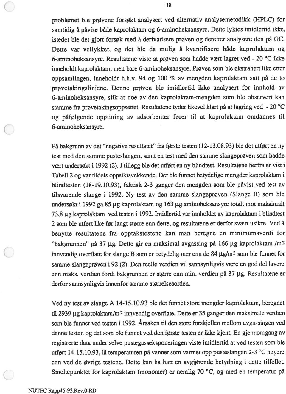 Dette var vellykket, og det ble da mulig å kvantifisere både kaprolaktam og 6-aminoheksansyre.