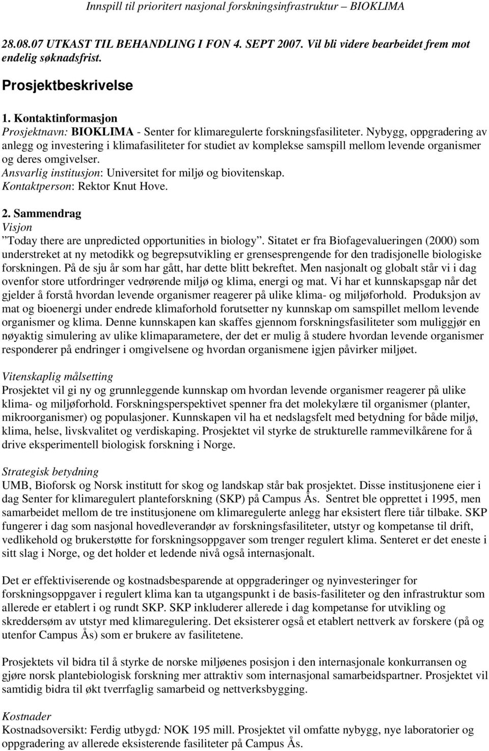 Nybygg, oppgradering av anlegg og investering i klimafasiliteter for studiet av komplekse samspill mellom levende organismer og deres omgivelser.