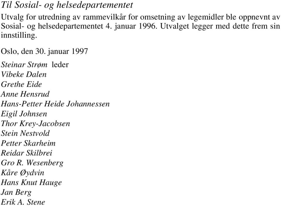 januar 1997 Steinar Strøm leder Vibeke Dalen Grethe Eide Anne Hensrud Hans-Petter Heide Johannessen Eigil Johnsen