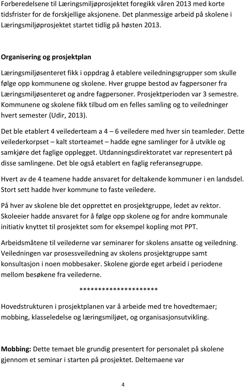 Organisering og prosjektplan Læringsmiljøsenteret fikk i oppdrag å etablere veiledningsgrupper som skulle følge opp kommunene og skolene.