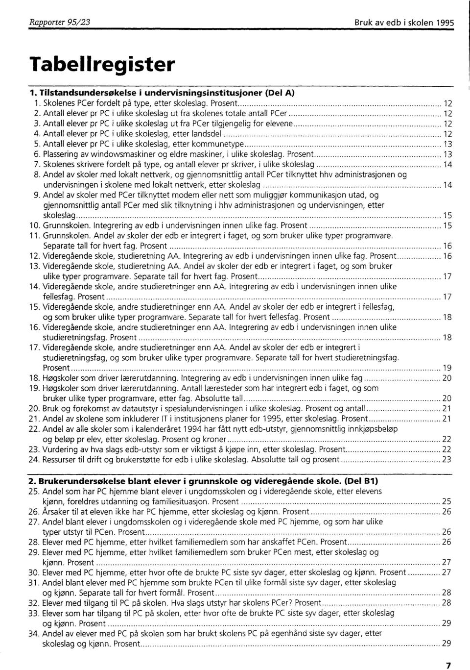 Antall elever pr PC i ulike skoleslag, etter landsdel 12 5. Antall elever pr PC i ulike skoleslag, etter kommunetype 13 6. Plassering av windowsmaskiner og eldre maskiner, i ulike skoleslag.