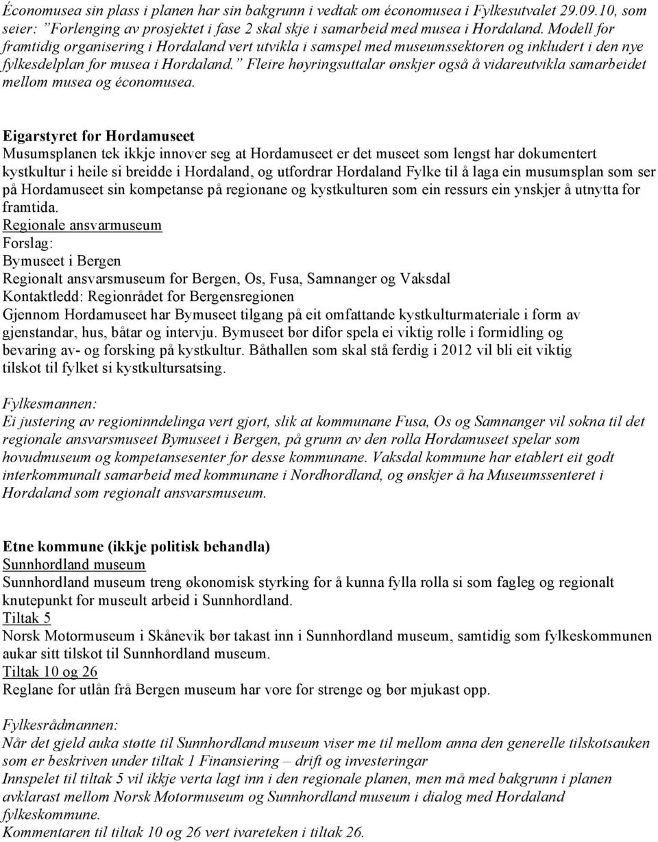 Fleire høyringsuttalar ønskjer også å vidareutvikla samarbeidet mellom musea og économusea.