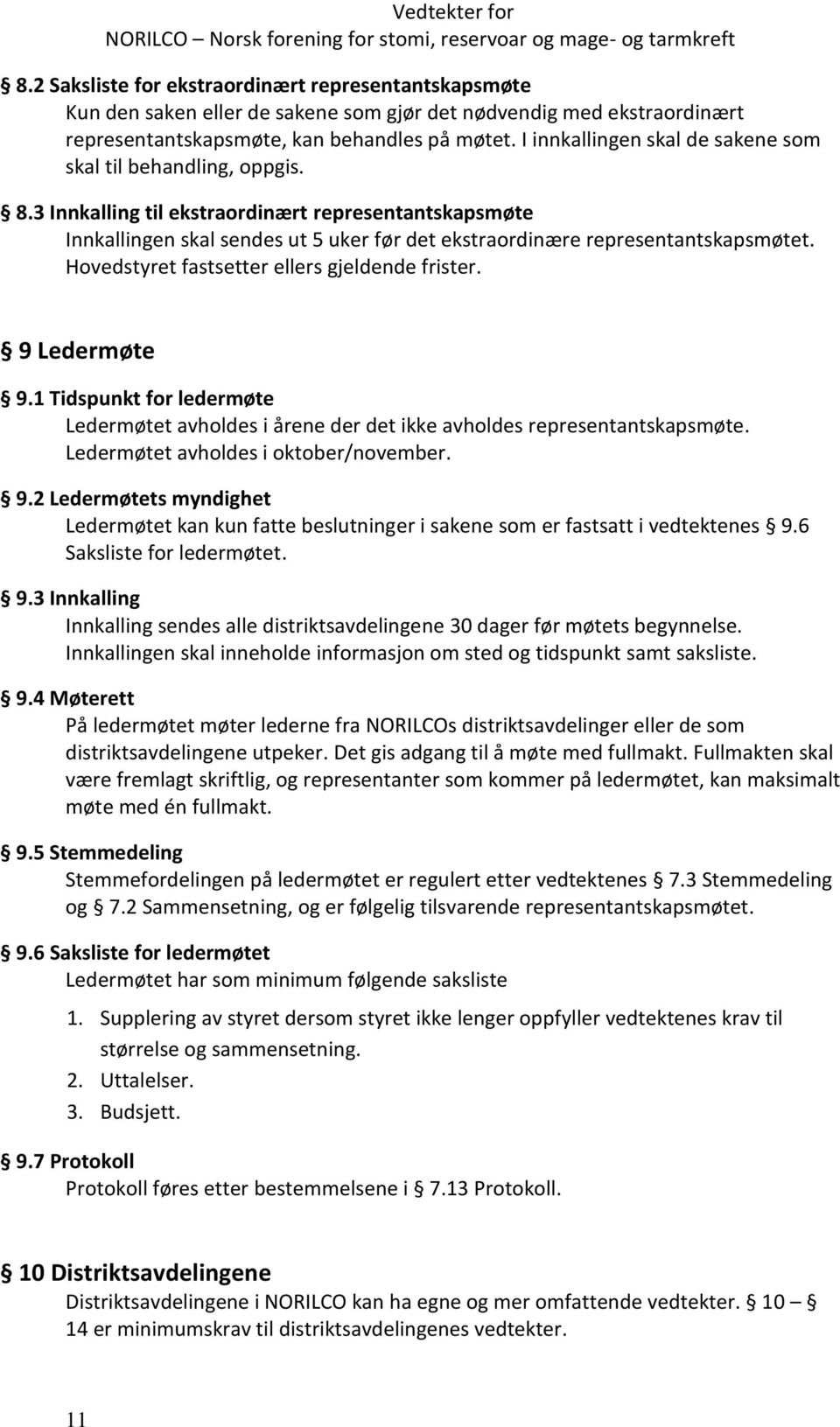 Hovedstyret fastsetter ellers gjeldende frister. 9 Ledermøte 9.1 Tidspunkt for ledermøte Ledermøtet avholdes i årene der det ikke avholdes representantskapsmøte.