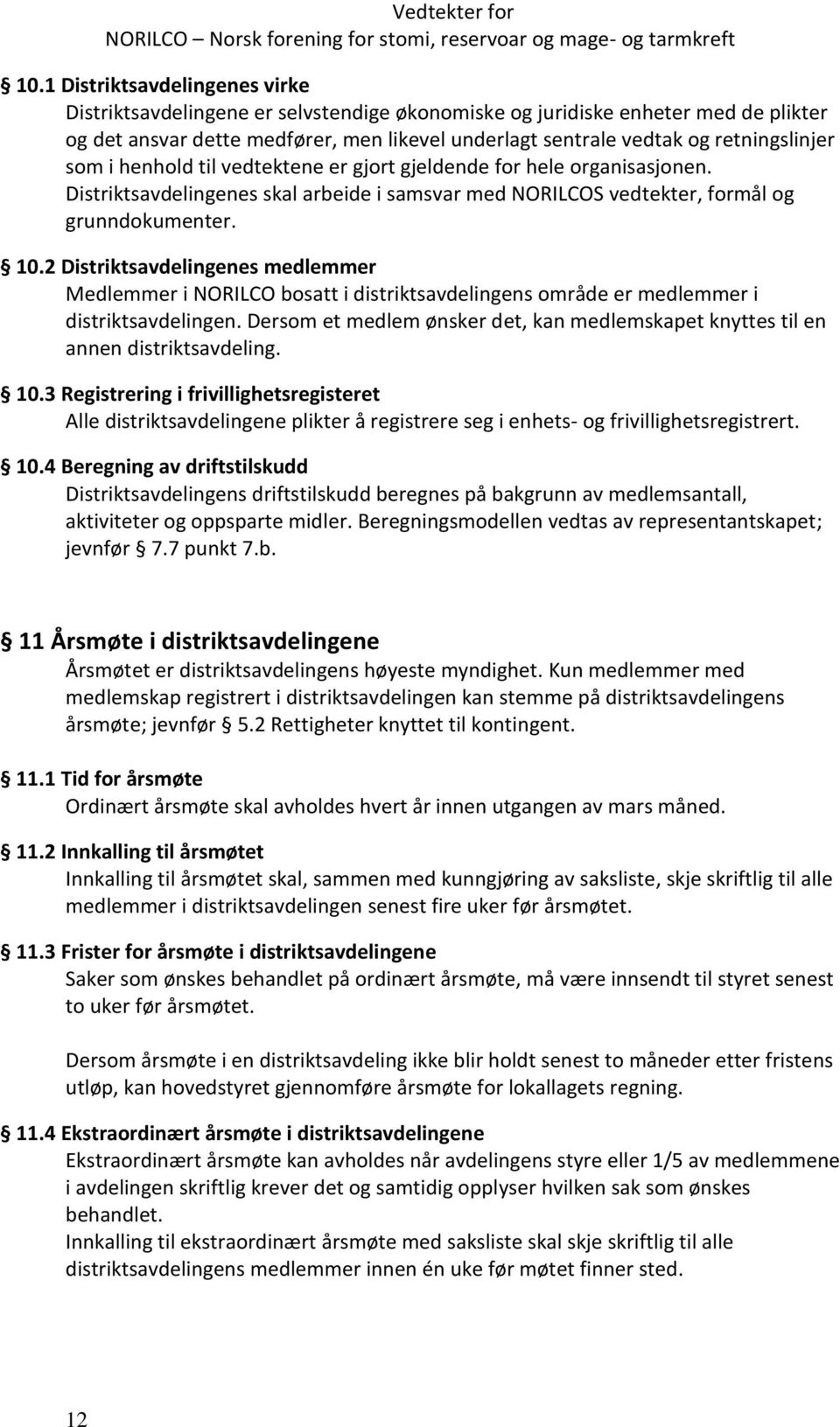 2 Distriktsavdelingenes medlemmer Medlemmer i NORILCO bosatt i distriktsavdelingens område er medlemmer i distriktsavdelingen.