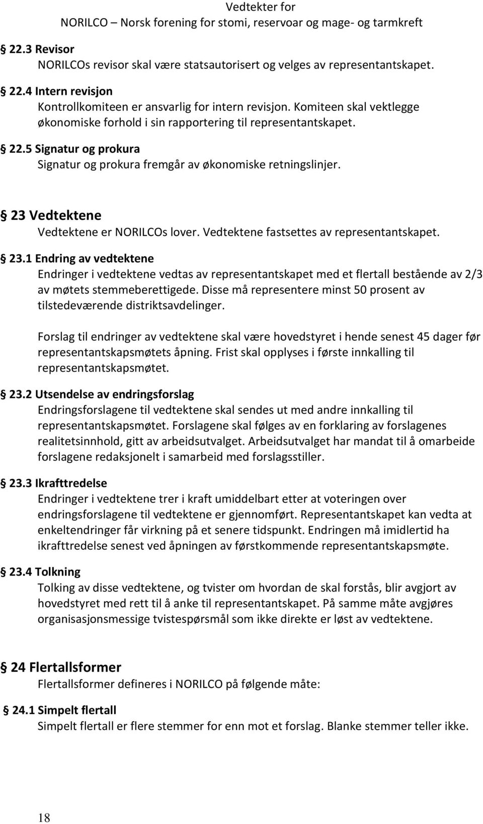 23 Vedtektene Vedtektene er NORILCOs lover. Vedtektene fastsettes av representantskapet. 23.