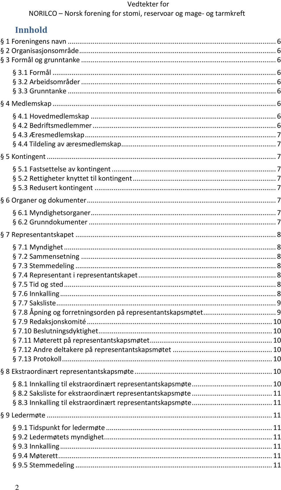 .. 7 6 Organer og dokumenter... 7 6.1 Myndighetsorganer... 7 6.2 Grunndokumenter... 7 7 Representantskapet... 8 7.1 Myndighet... 8 7.2 Sammensetning... 8 7.3 Stemmedeling... 8 7.4 Representant i representantskapet.