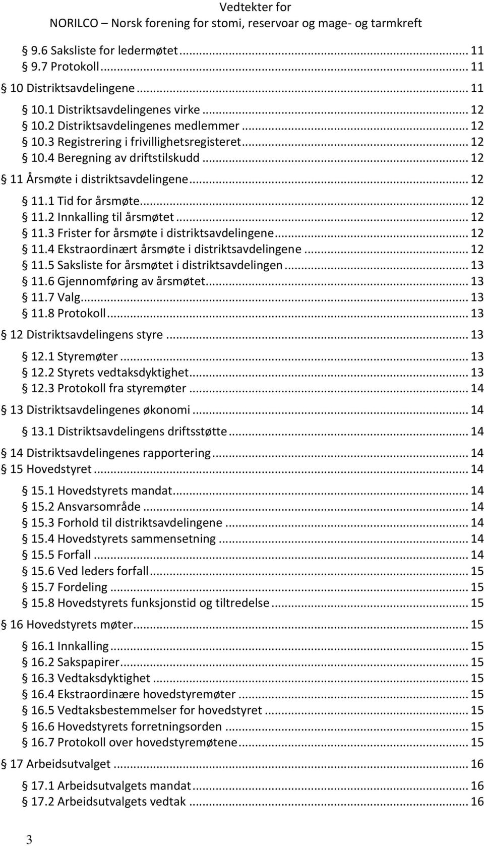 .. 12 11.4 Ekstraordinært årsmøte i distriktsavdelingene... 12 11.5 Saksliste for årsmøtet i distriktsavdelingen... 13 11.6 Gjennomføring av årsmøtet... 13 11.7 Valg... 13 11.8 Protokoll.