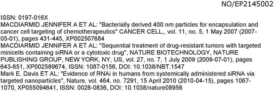 drug", NATURE BIOTECHNOLOGY, NATURE PUBLISHING GROUP, NEW YORK, NY, US, vol. 27, no. 7, 1 July 2009 (2009-07-01), pages 643-61, XP00289674, ISSN: 87-016, DOI:.38/NBT.147 Mark E.