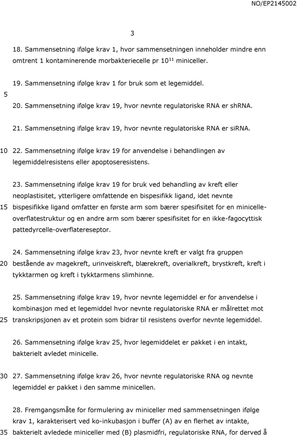 Sammensetning ifølge krav 19 for anvendelse i behandlingen av legemiddelresistens eller apoptoseresistens. 1 23.