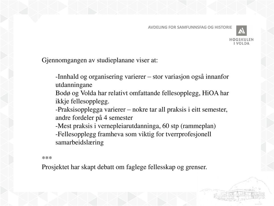 -Praksisopplegga varierer nokre tar all praksis i eitt semester, andre fordeler på 4 semester -Mest praksis i