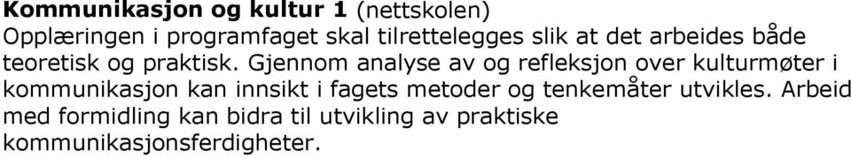 Gjennom analyse av og refleksjon over kulturmøter i kommunikasjon kan innsikt i