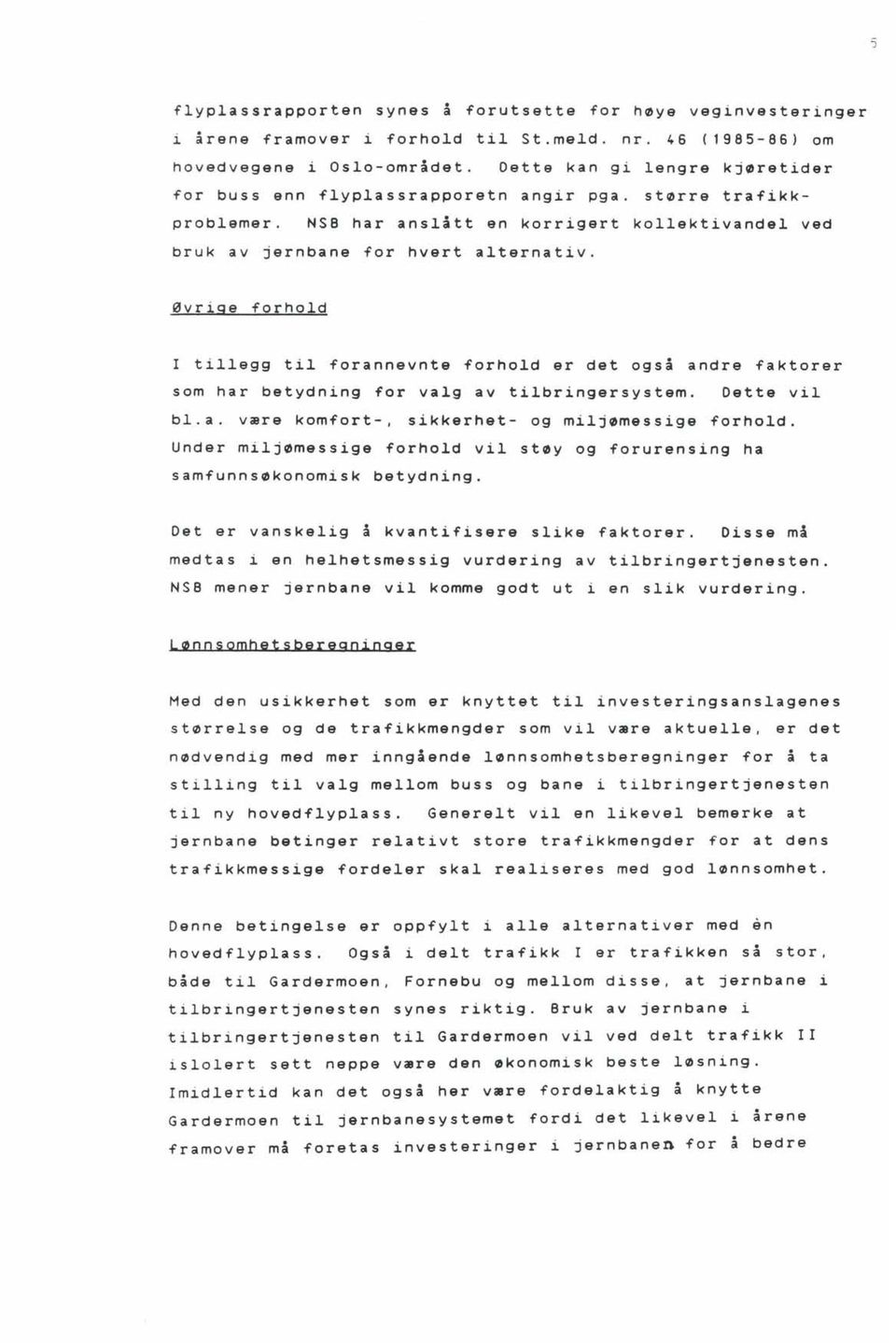 Øvrige forhold I tillegg til forannevnte forhold er det også andre faktorer som har betydning for valg av tilbringersystem. Dette vil bl.a. være komfort-, sikkerhet- og miljømessige forhold.