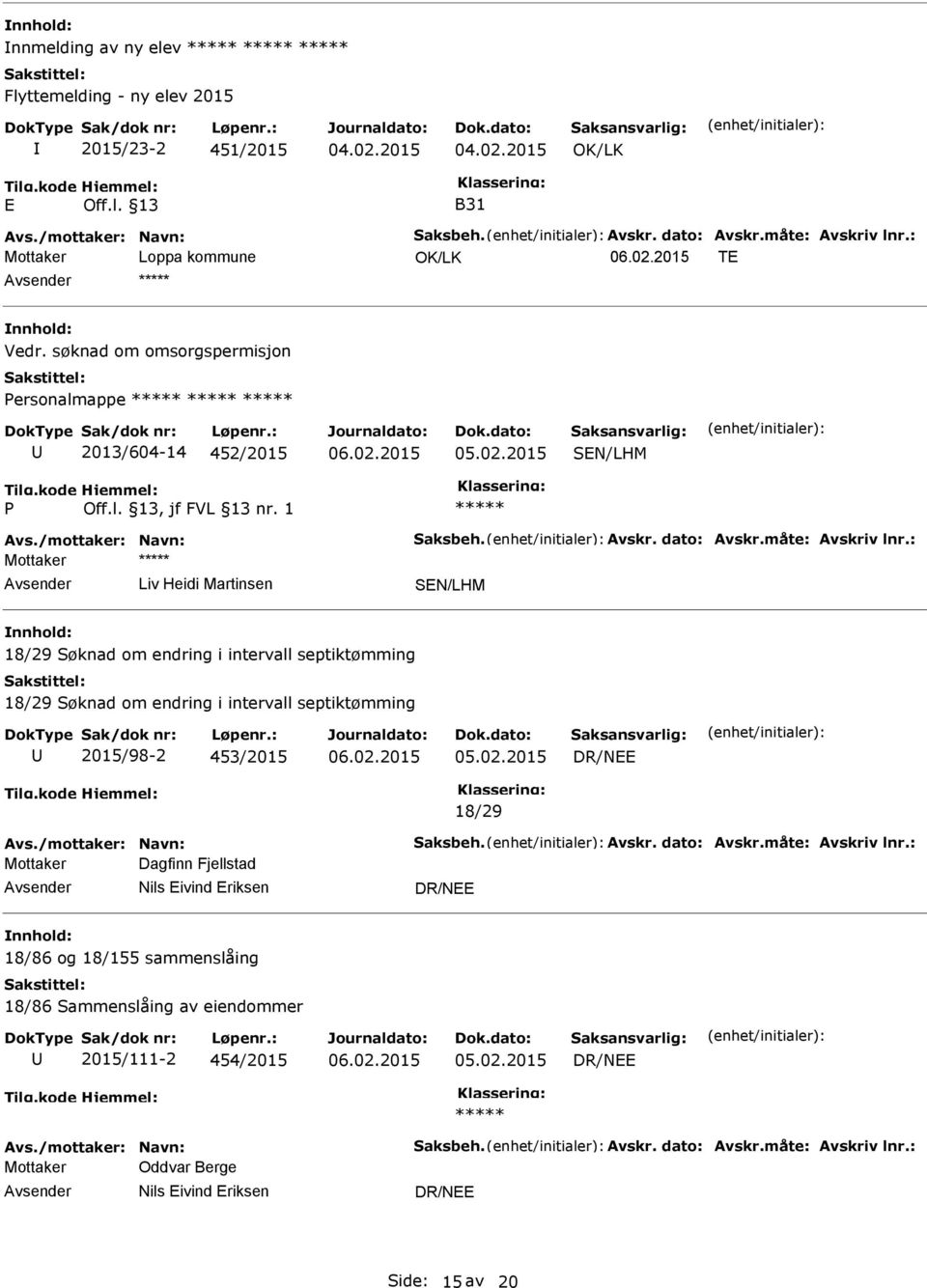 : Liv Heidi Martinsen SEN/LHM 18/29 Søknad om endring i intervall septiktømming 18/29 Søknad om endring i intervall septiktømming 2015/98-2 453/2015 18/29 Avs./mottaker: Navn: Saksbeh. Avskr.