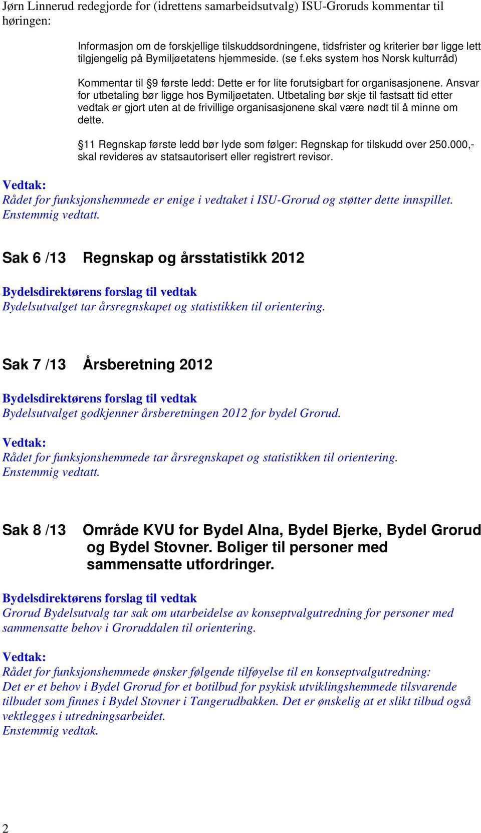 Utbetaling bør skje til fastsatt tid etter vedtak er gjort uten at de frivillige organisasjonene skal være nødt til å minne om dette.