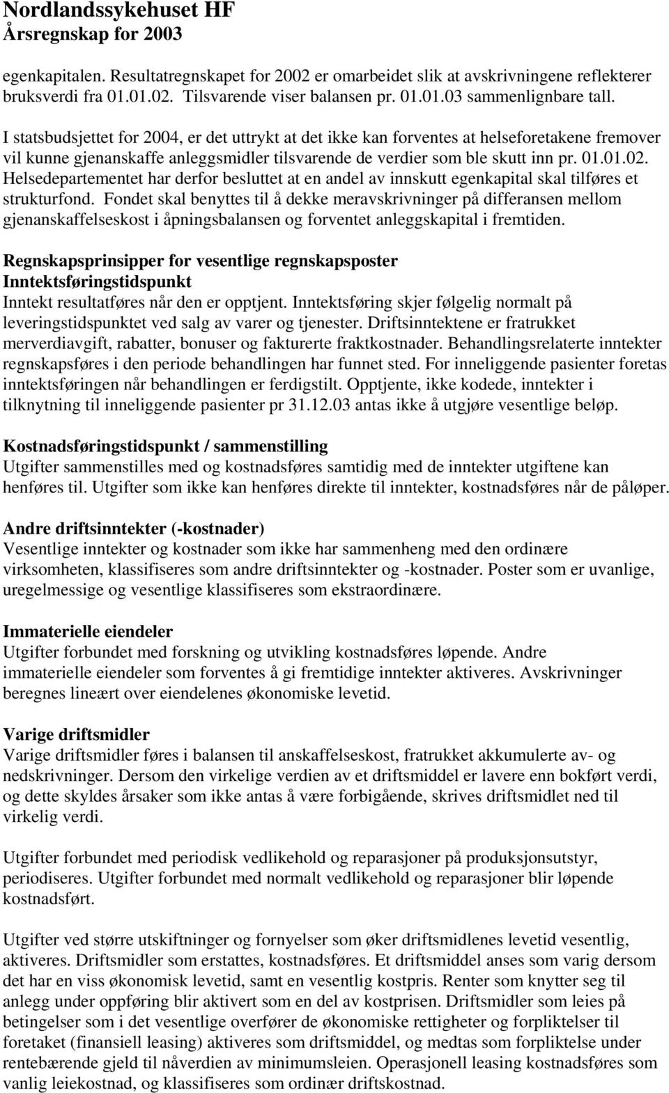 Helsedepartementet har derfor besluttet at en andel av innskutt egenkapital skal tilføres et strukturfond.