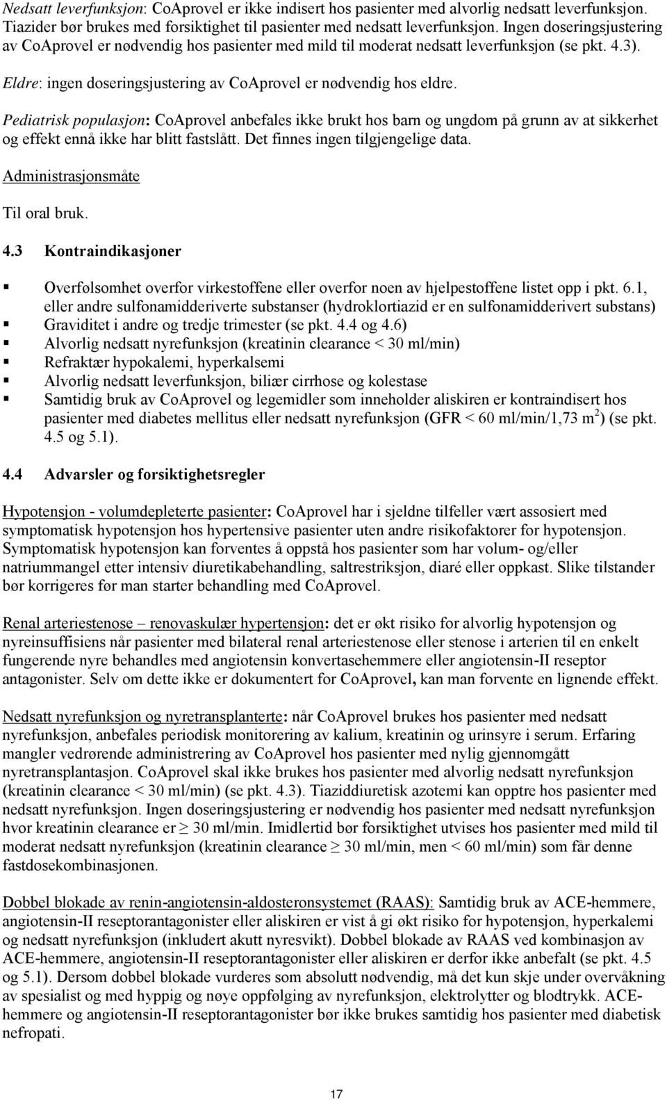 Pediatrisk populasjon: CoAprovel anbefales ikke brukt hos barn og ungdom på grunn av at sikkerhet og effekt ennå ikke har blitt fastslått. Det finnes ingen tilgjengelige data.