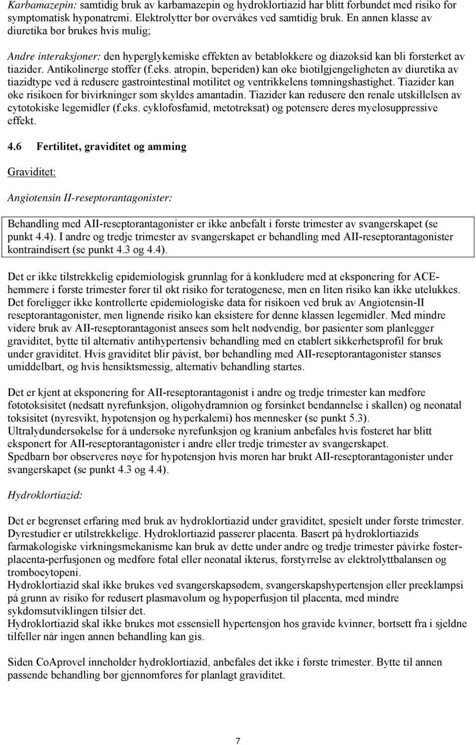 atropin, beperiden) kan øke biotilgjengeligheten av diuretika av tiazidtype ved å redusere gastrointestinal motilitet og ventrikkelens tømningshastighet.