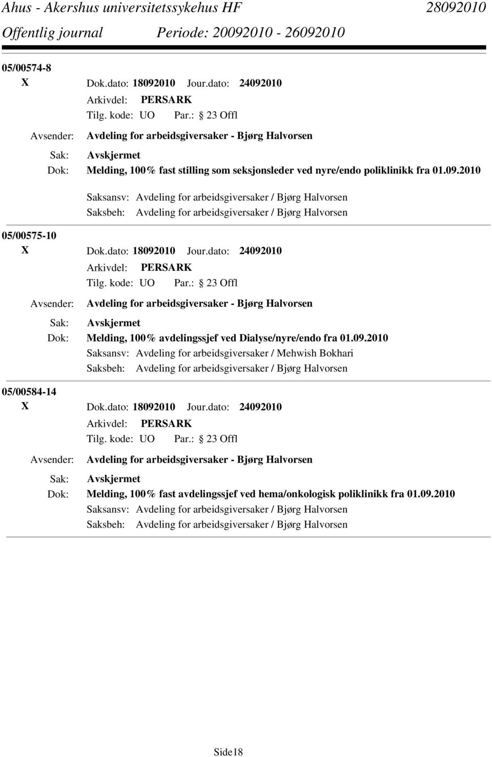 dato: 18092010 Jour.dato: 24092010 Avdeling for arbeidsgiversaker - Bjørg Halvorsen Melding, 100% fast avdelingssjef ved hema/onkologisk poliklinikk fra 01.09.2010 Saksansv: Avdeling for arbeidsgiversaker / Bjørg Halvorsen Saksbeh: Avdeling for arbeidsgiversaker / Bjørg Halvorsen Side18