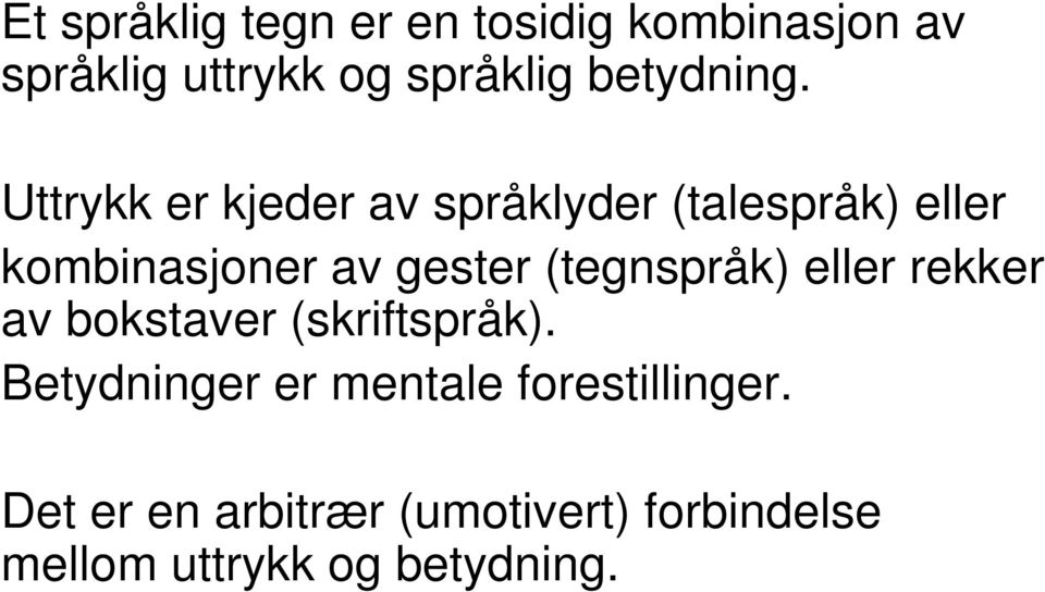 Uttrykk er kjeder av språklyder (talespråk) eller kombinasjoner av gester