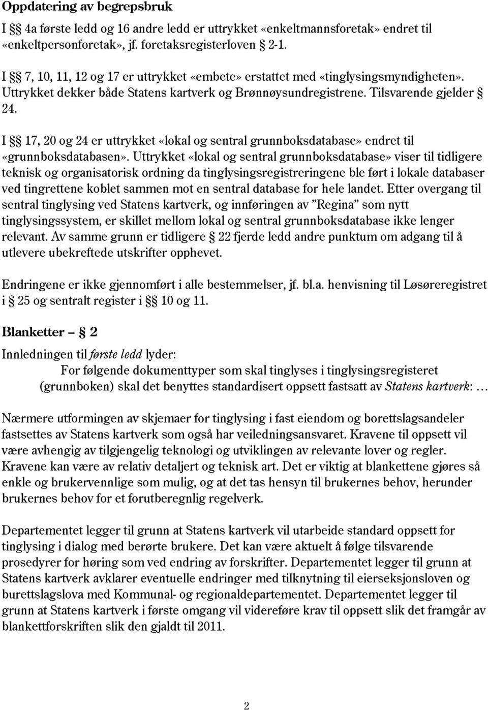 I 17, 20 og 24 er uttrykket «lokal og sentral grunnboksdatabase» endret til «grunnboksdatabasen».