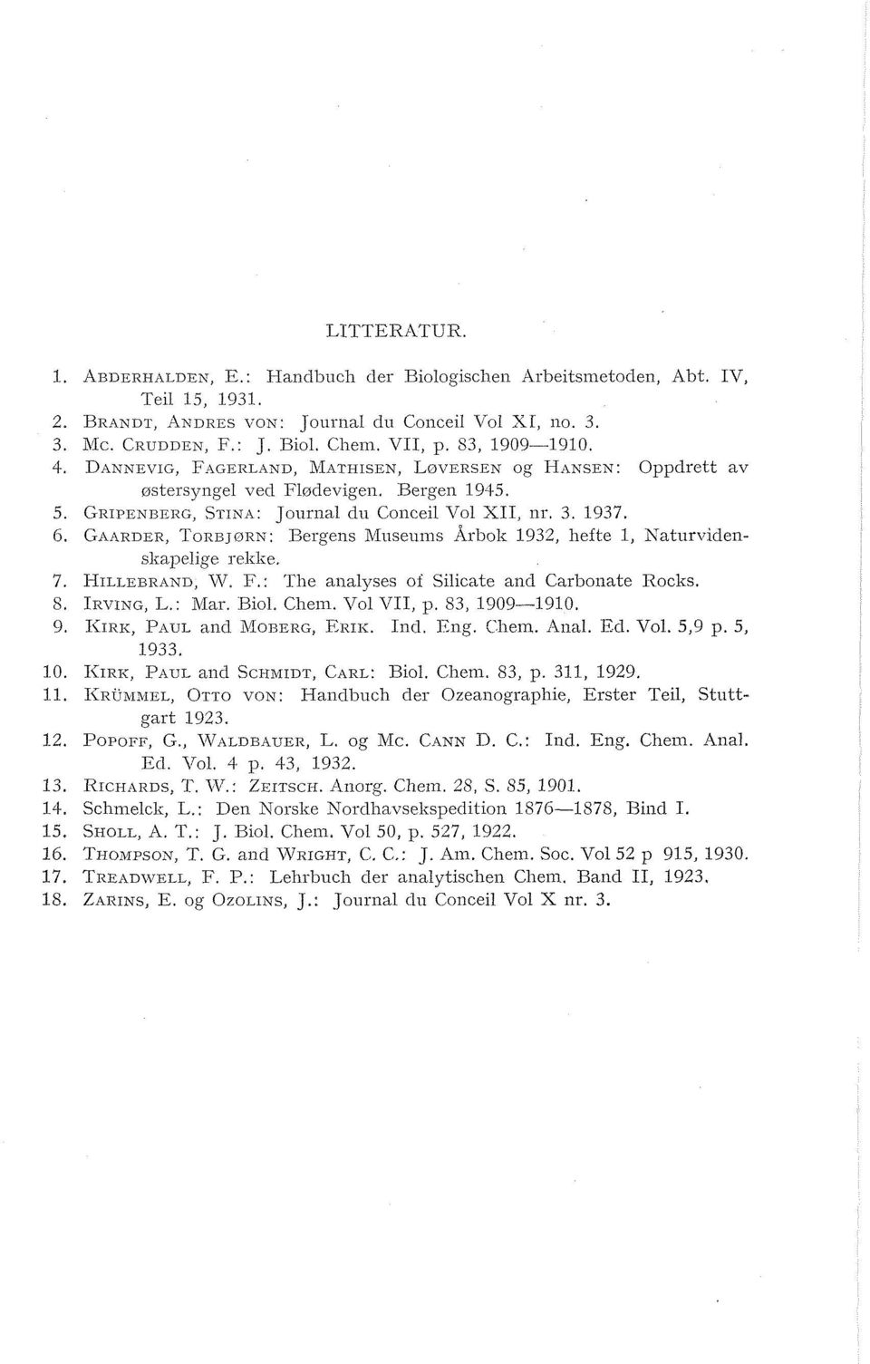 GAARDER, TORBJ~RN: Eergeiis Miiseiims i\r>oi 1932, iefte 1, Saturvidensiapeige reiie. 7. HILLEBI~AND, SV. T;.: The aiiayses of Siicate and Carbonate Rocks. 8. IRVING, L.: Mas. Bio. Ciein. Vo VIi, p.