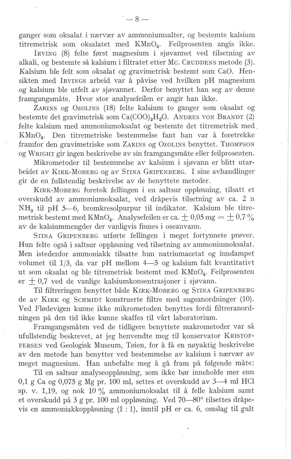 Hensikten med IRVINGS arbeid var å påvise ved hviken ph magnesiuin og kasium be utfet av sj~vannet. Derfor benyttet han seg av dezine fraingangsmåte. Hvor stor anaysefeiei er angir han ikke.