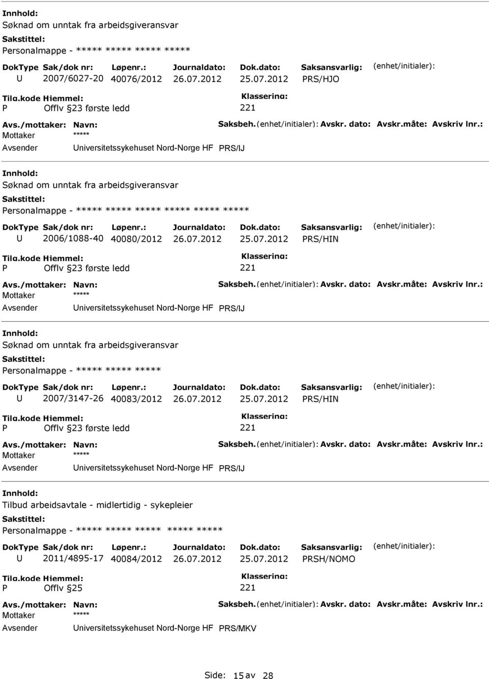 : niversitetssykehuset Nord-Norge HF RS/J ersonalmappe - ***** ***** ***** 2007/3147-26 40083/2012 RS/HN Avs./mottaker: Navn: Saksbeh. Avskr. dato: Avskr.måte: Avskriv lnr.