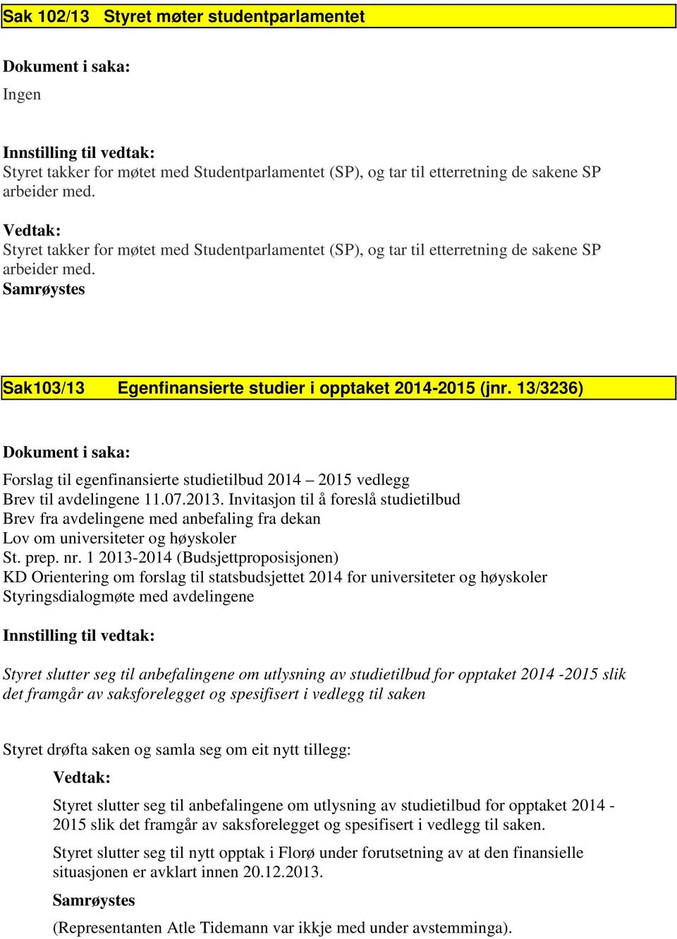 13/3236) Forslag til egenfinansierte studietilbud 2014 2015 vedlegg Brev til avdelingene 11.07.2013.