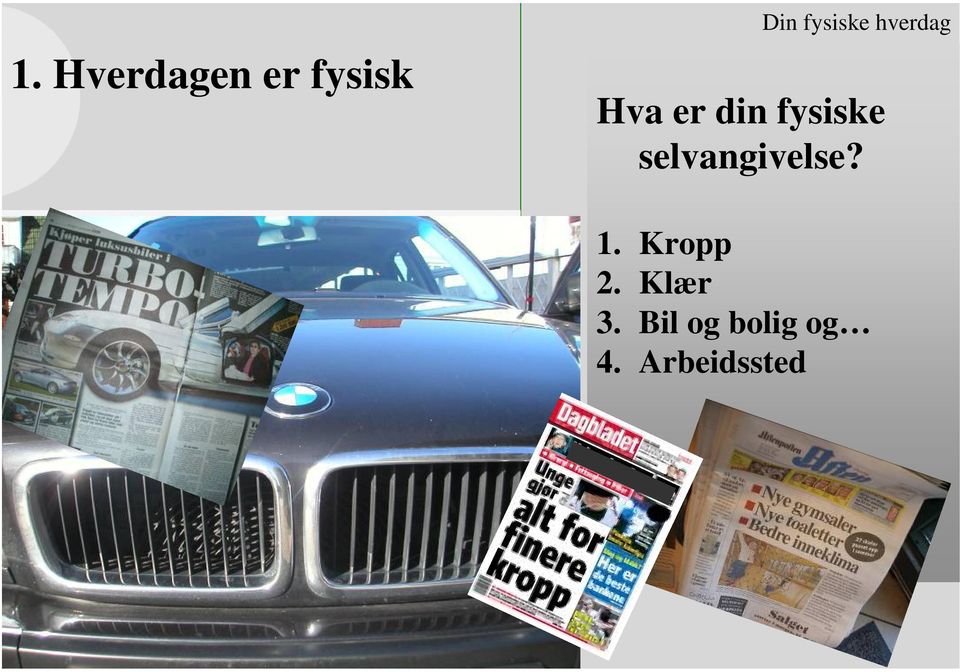 fysiske selvangivelse? 1. Kropp 2.