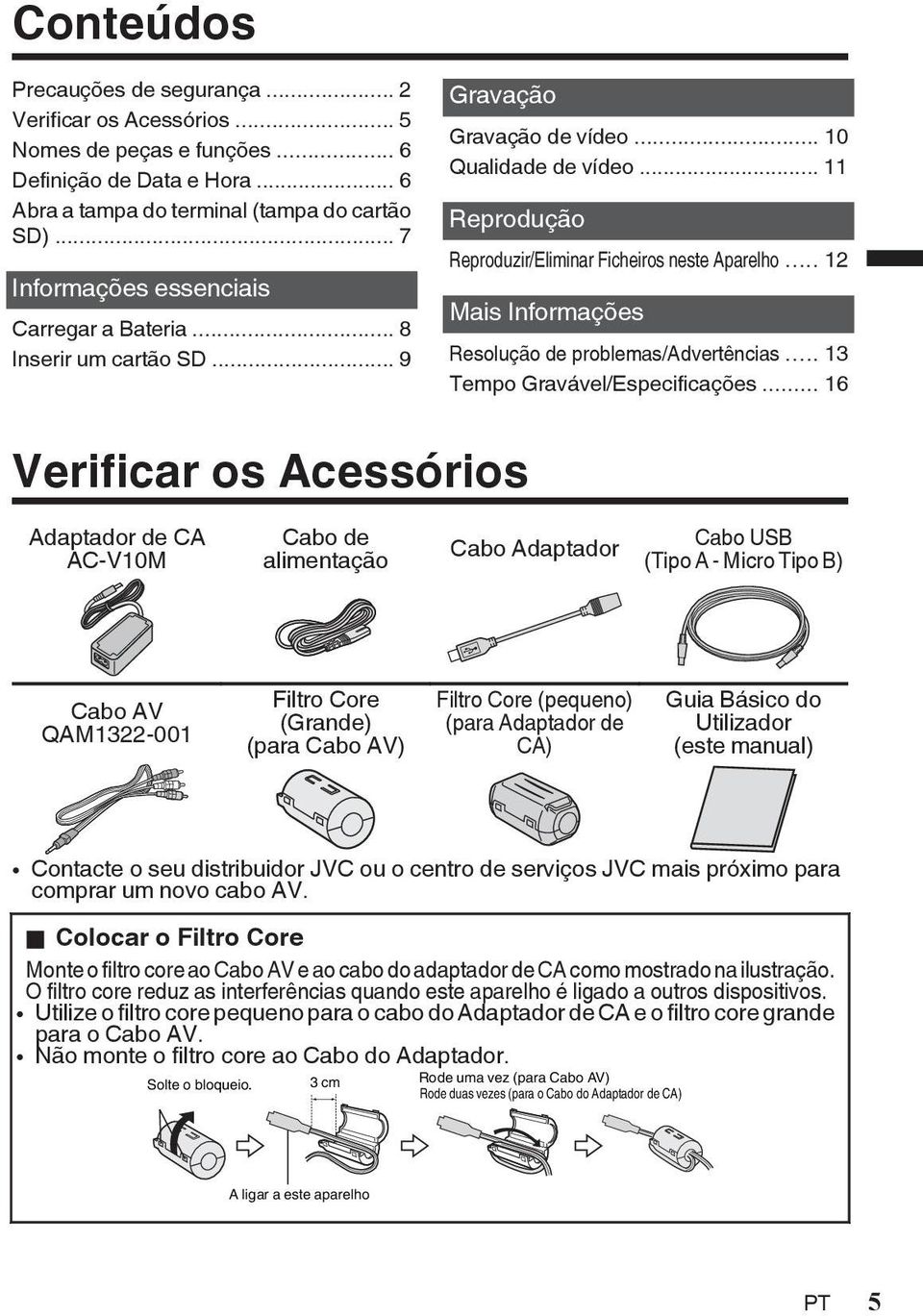 Tempo Gravável/Especificações 16 Verificar os Acessórios Adaptador de CA AC-V10M Cabo de alimentação Cabo Adaptador Cabo USB (Tipo A - Micro Tipo B) Cabo AV QAM1322-001 Filtro Core (Grande) (para