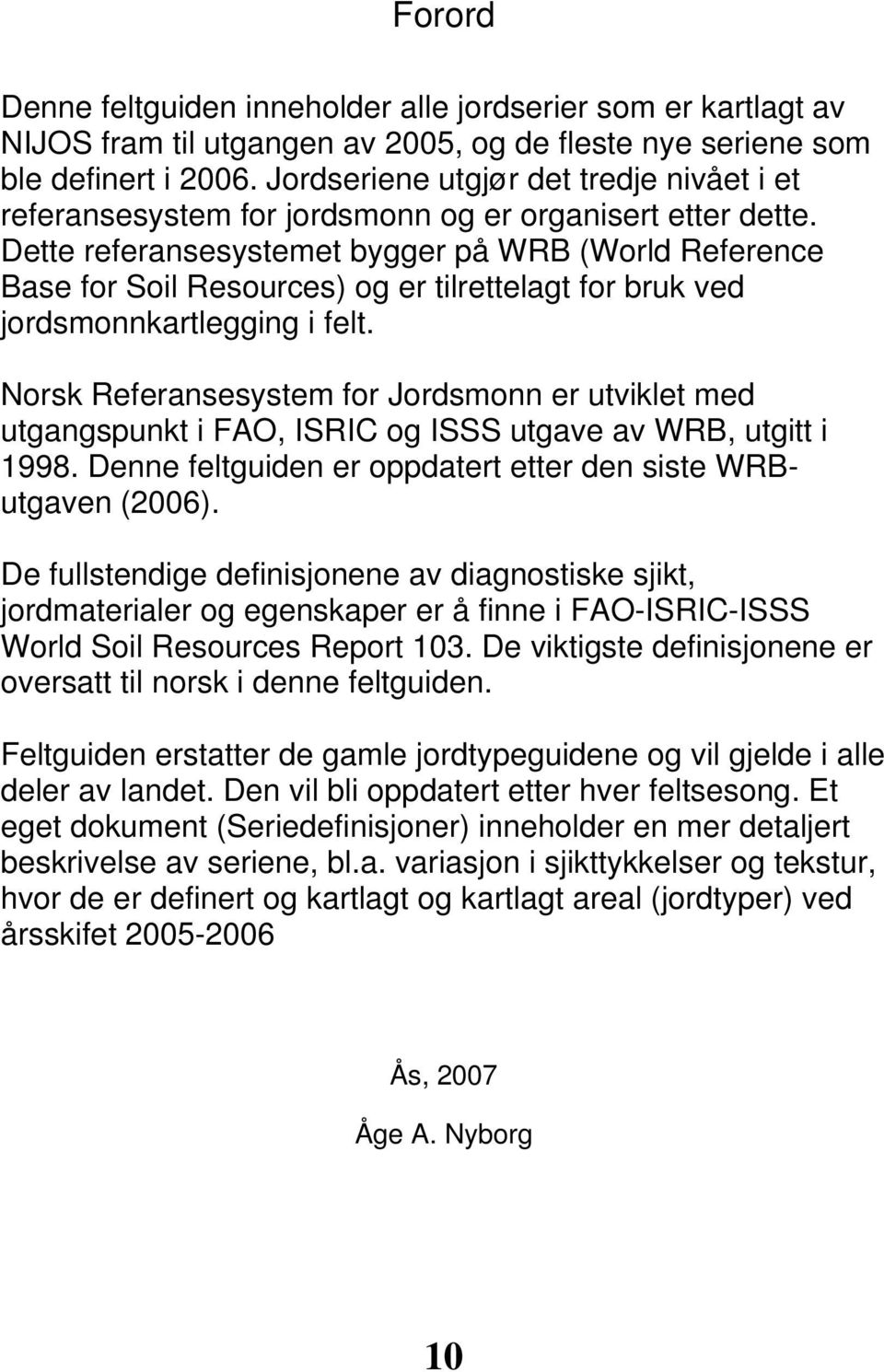 Dette referansesystemet bygger på WRB (World Reference Base for Soil Resources) og er tilrettelagt for bruk ved jordsmonnkartlegging i felt.