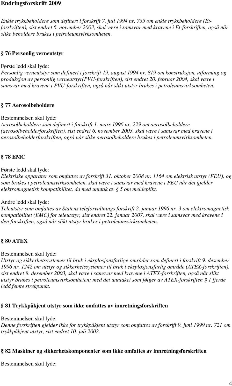 august 1994 nr. 819 om konstruksjon, utforming og produksjon av personlig verneutstyr(pvu-forskriften), sist endret 20.