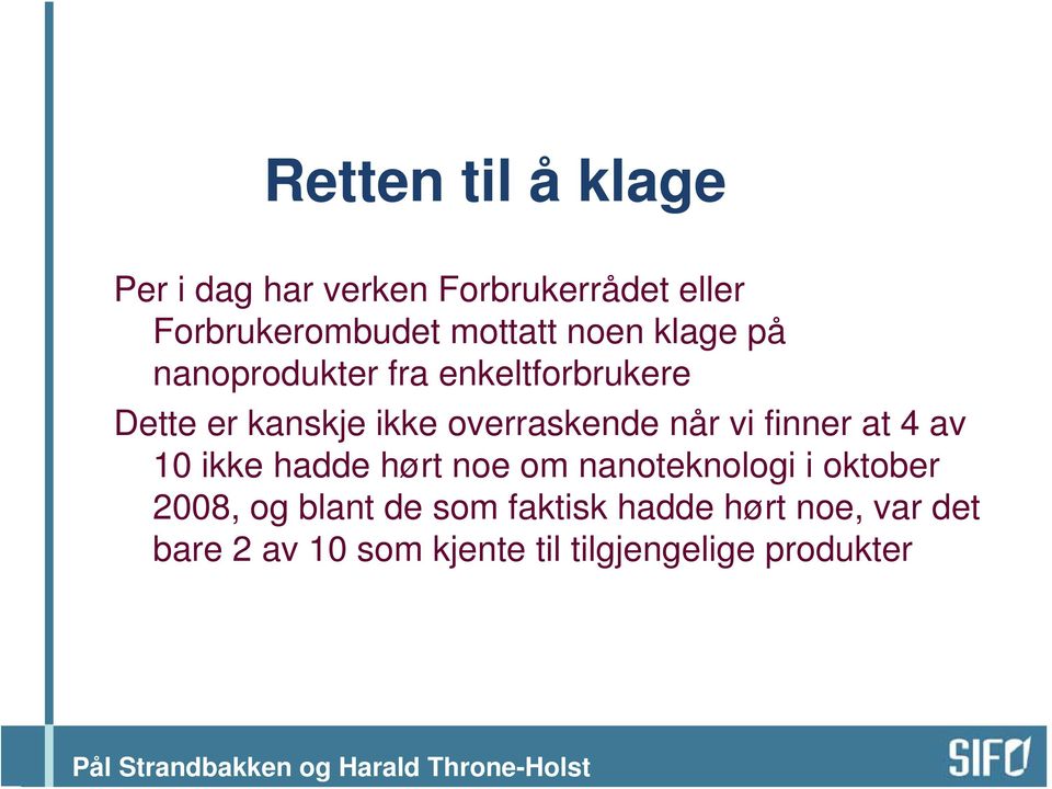 når vi finner at 4 av 10 ikke hadde hørt noe om nanoteknologi i oktober 2008, og blant