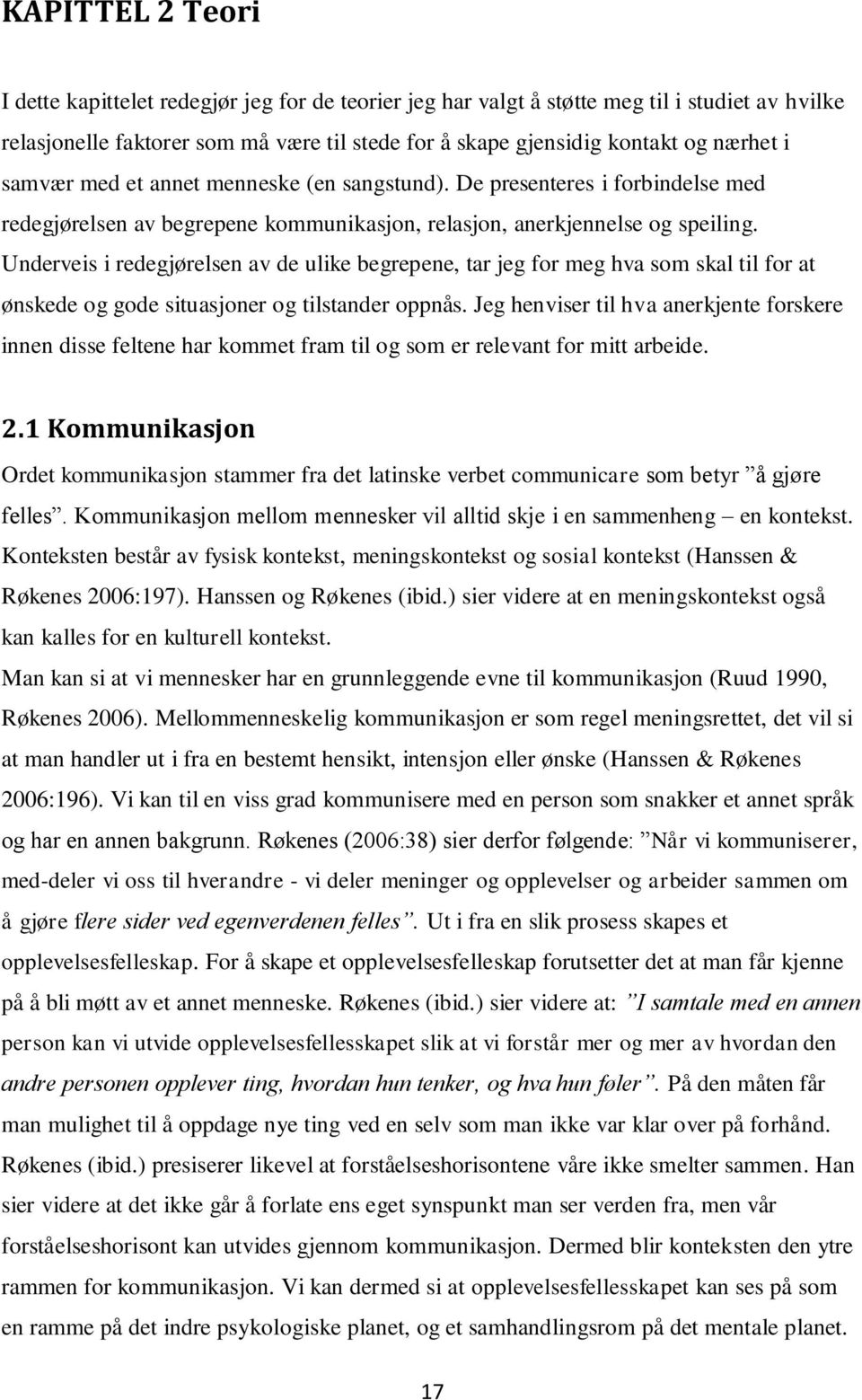 Underveis i redegjørelsen av de ulike begrepene, tar jeg for meg hva som skal til for at ønskede og gode situasjoner og tilstander oppnås.