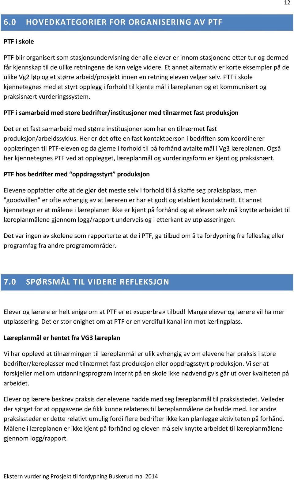 PTF i skole kjennetegnes med et styrt opplegg i forhold til kjente mål i læreplanen og et kommunisert og praksisnært vurderingssystem.