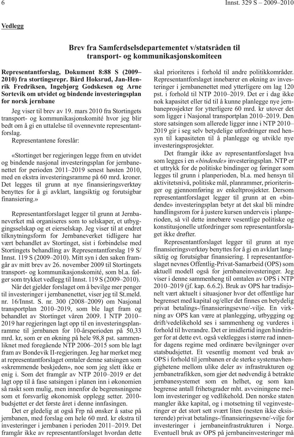 mars 2010 fra Stortingets transport- og kommunikasjonskomité hvor jeg blir bedt om å gi en uttalelse til ovennevnte representantforslag.
