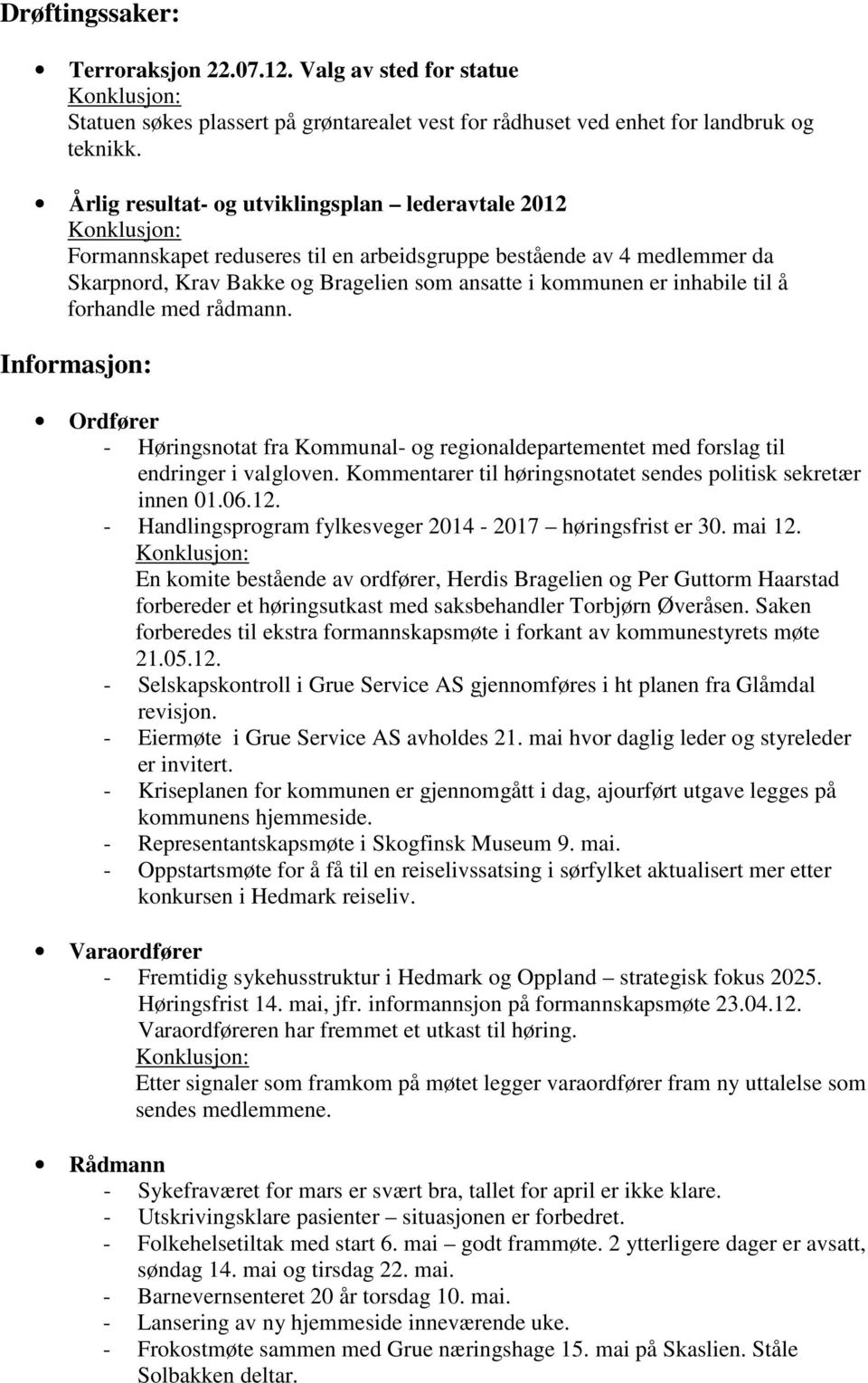 forhandle med rådmann. Informasjon: Ordfører - Høringsnotat fra Kommunal- og regionaldepartementet med forslag til endringer i valgloven.