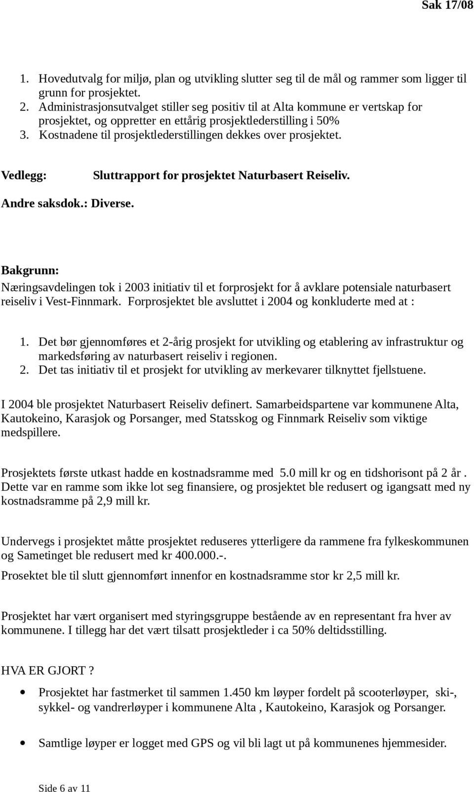 Kostnadene til prosjektlederstillingen dekkes over prosjektet. Vedlegg: Sluttrapport for prosjektet Naturbasert Reiseliv. Andre saksdok.: Diverse.