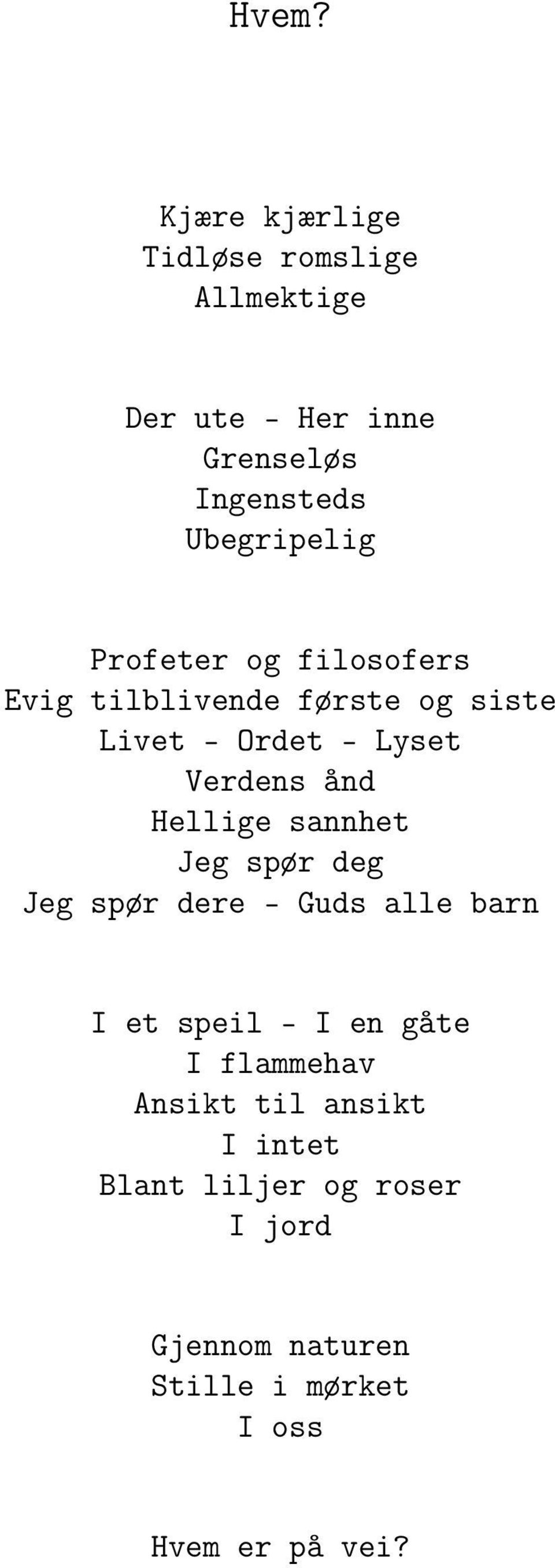 ånd Hellige sannhet Jeg spør deg Jeg spør dere - Guds alle barn I et speil - I en gåte I flammehav