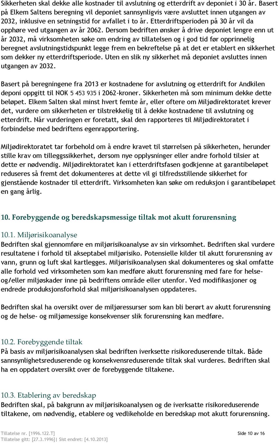 Etterdriftsperioden på 30 år vil da opphøre ved utgangen av år 2062.