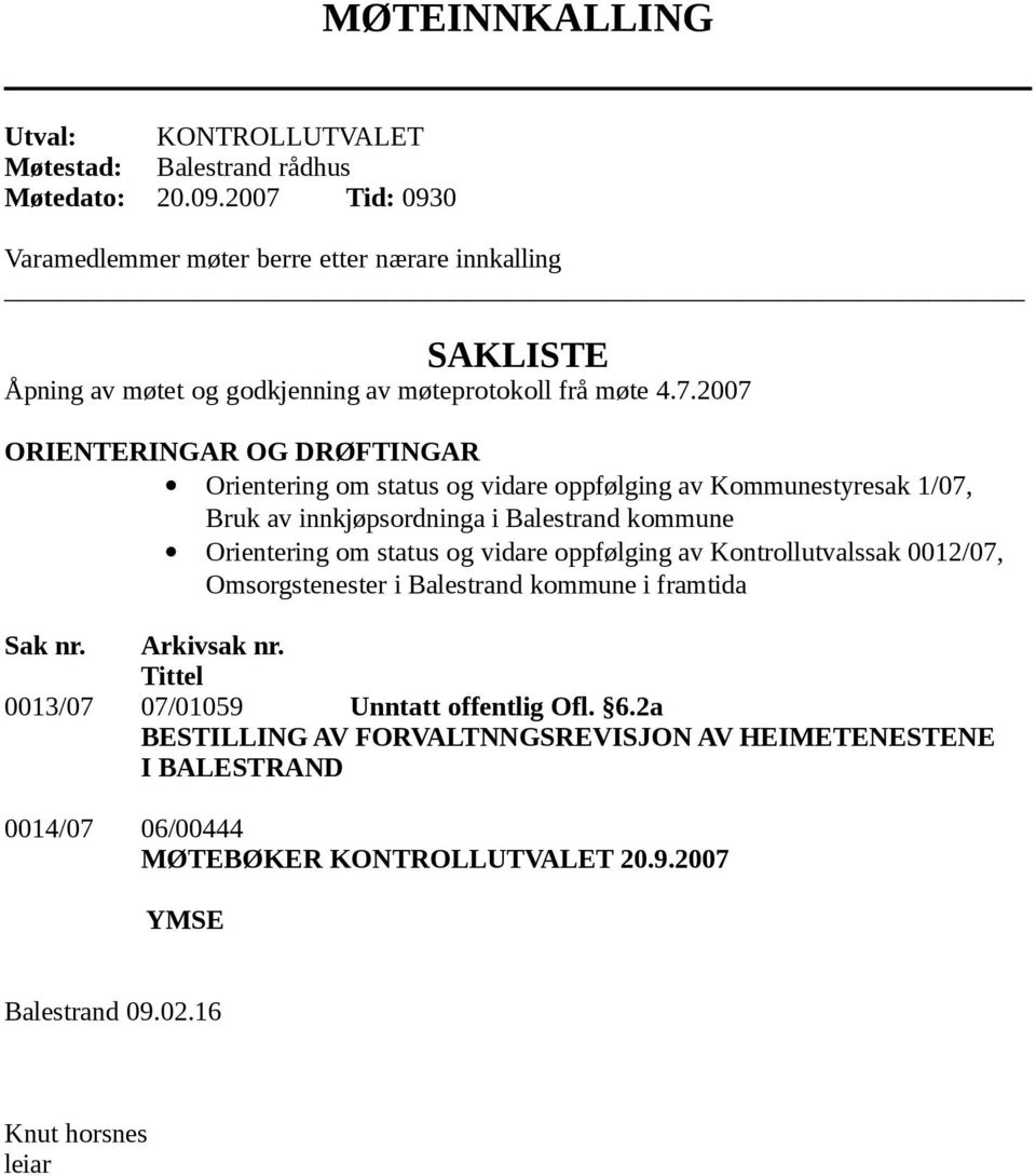 om status og vidare oppfølging av Kommunestyresak 1/07, Bruk av innkjøpsordninga i Balestrand kommune Orientering om status og vidare oppfølging av Kontrollutvalssak 0012/07,