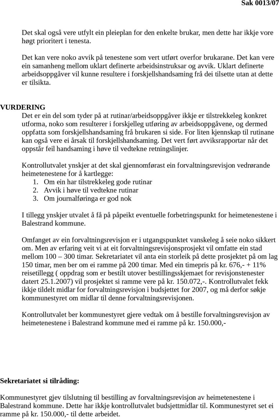 VURDERING Det er ein del som tyder på at rutinar/arbeidsoppgåver ikkje er tilstrekkeleg konkret utforma, noko som resulterer i forskjelleg utføring av arbeidsoppgåvene, og dermed oppfatta som