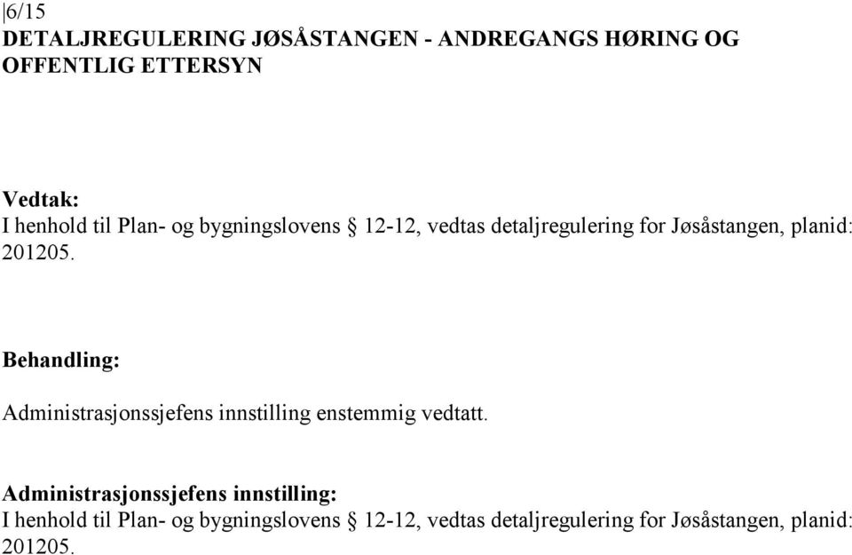 Administrasjonssjefens innstilling enstemmig vedtatt.